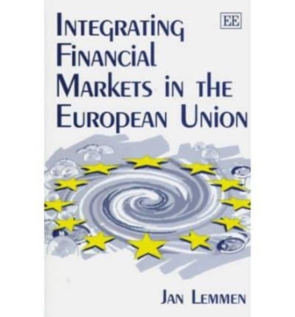 Integrating Financial Markets in the European Union Lemmen Hardback Edward Elgar