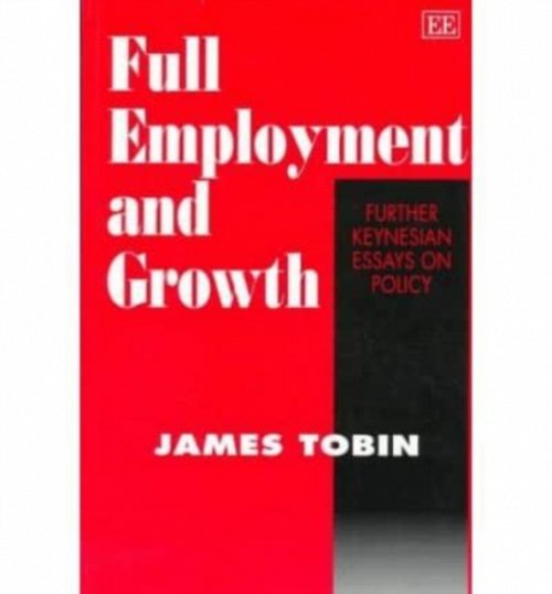 Full Employment and Growth – Further Keynesian Essays on Policy Tobin Paperback