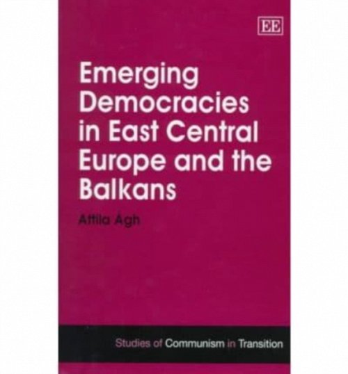 Emerging Democracies in East Central Europe and the Balkans Ágh Hardback