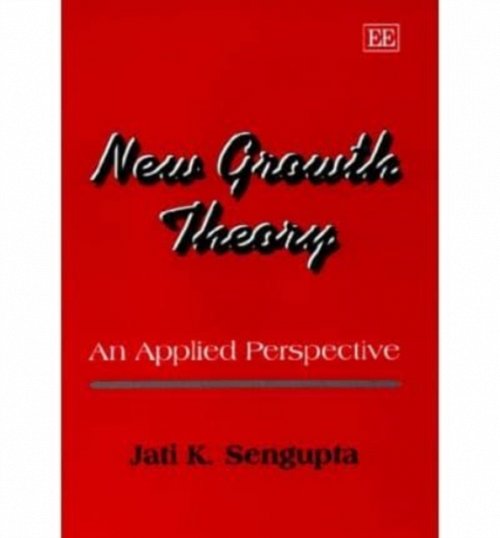 New Growth Theory – An Applied Perspective Sengupta Hardback Edward Elgar
