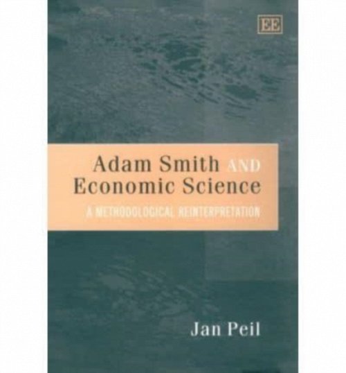 Adam Smith and Economic Science – A Methodological Reinterpretation Peil