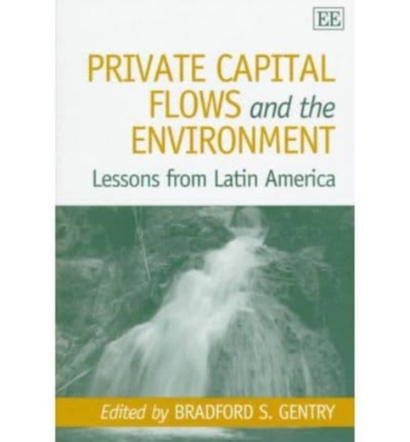 Private Capital Flows and the Environment – Lessons from Latin America Gentry