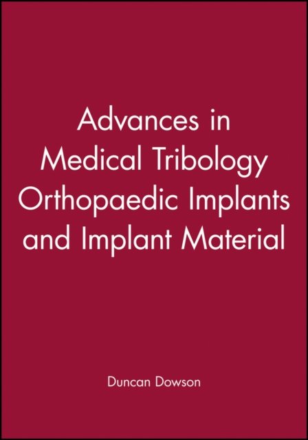 Advances in Medical Tribology Orthopaedic Implants and Implant Material Dowson