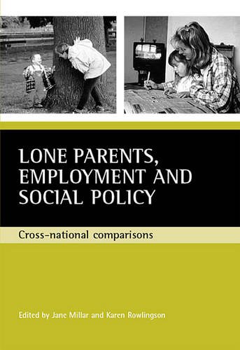 Lone parents, employment and social policy – Cross –national comparisons Millar