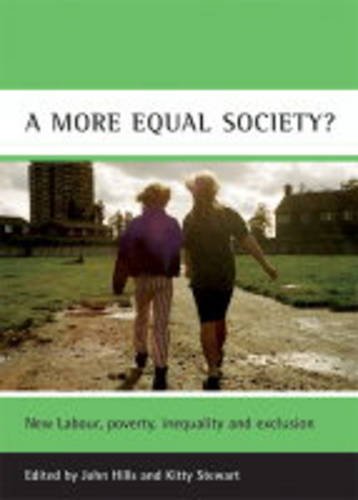 A more equal society? – New Labour, poverty, inequ ality and exclusion Hills