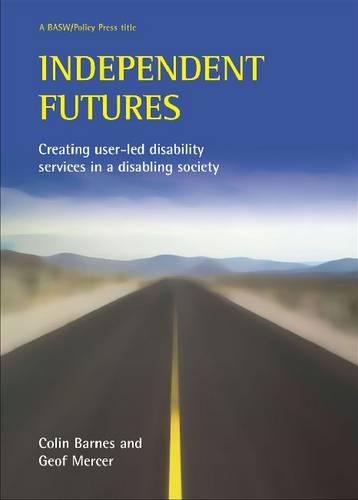 Independent futures – Creating user–led disability  services in a disabling soc…