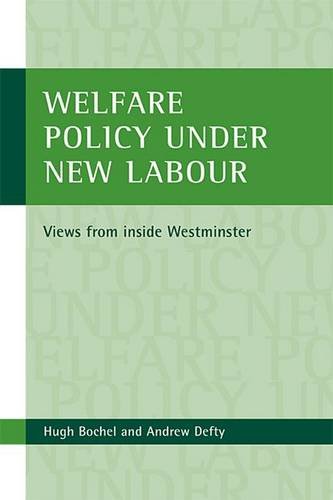 Welfare policy under New Labour – Views from insid e Westminster Bochel Hardback