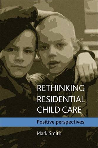 Rethinking residential child care – Positive persp ectives Smith Paperback