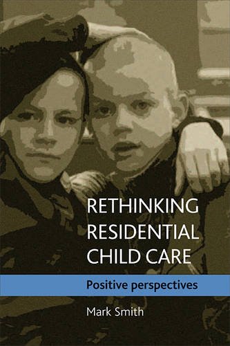 Rethinking residential child care – Positive persp ectives Smith Hardback