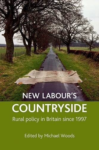 New Labour′s countryside – Rural policy in Britain  since 1997 Woods Hardback