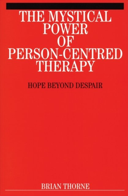 The Mystical Power of Person–Centred Therapy – Hope Beyond Despair Thorne