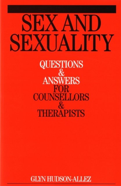 Sex and Sexuality – Questions and Answers for Counsellors and Therapists Hudson