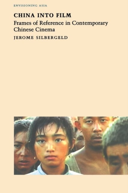 China into Film – Frames of Reference in Contemporary Chinese Cinema Silbergeld
