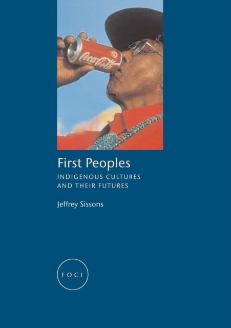 First Peoples – Indigenous Cultures and their Futures Sissons Paperback
