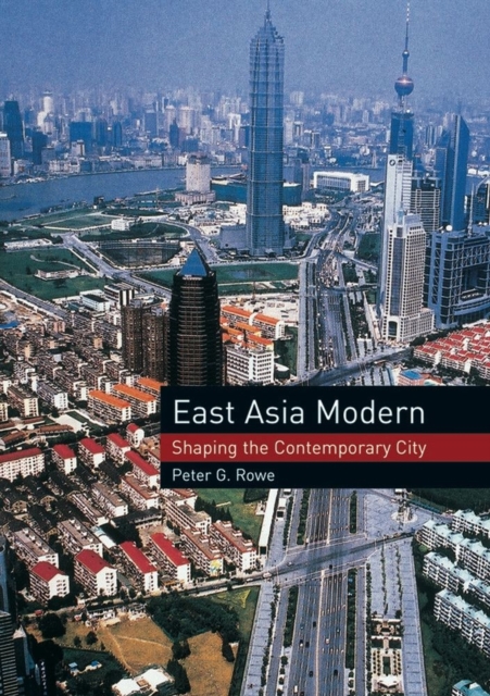 East Asia Modern – Shaping the Contemporary City Rowe Paperback Reaktion Books