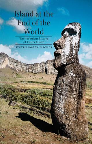 Island at the End of the World – The Turbulent History of Easter Island Fischer