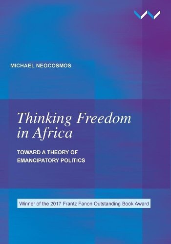 Thinking Freedom in Africa – Toward a theory of emancipatory politics Neocosmos
