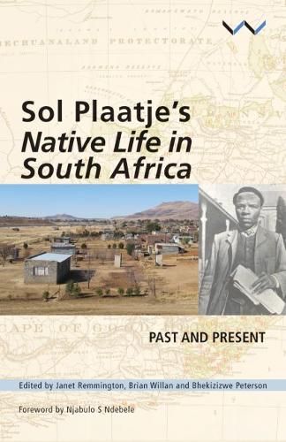 Sol Plaatje`s Native Life in South Africa – Past and present Remmington Willan