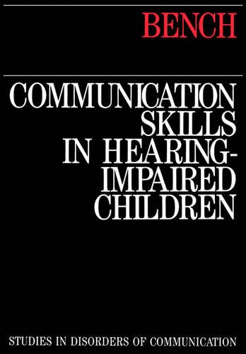 Communication Skills in Hearing–Impaired Children Bench Paperback 9781870332385
