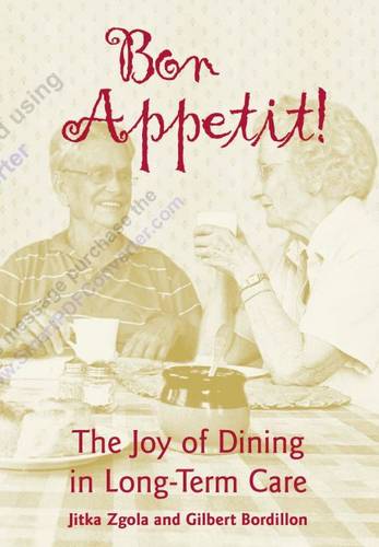 Bon Appetit! – The Joy of Dining in Long–Term Care Zgola Bordillon Paperback