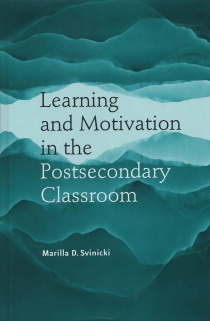 Learning and Motivation in the Postsecondary Classroom Svinicki Hardback