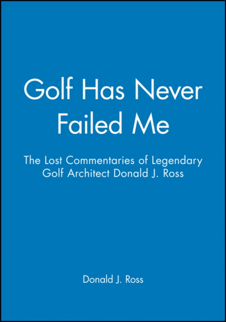 Golf Has Never Failed Me – The Lost Commentaries  Legendary Golf Architect Dona…