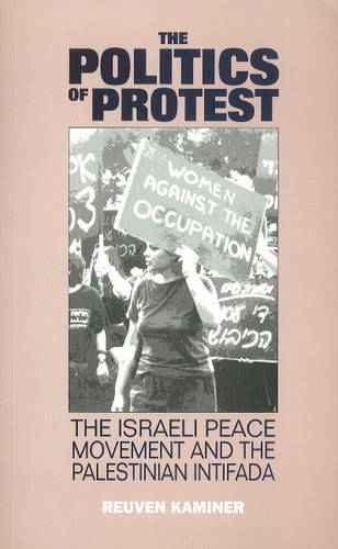 Politics of Protest – The Israeli Peace Movement and the Palestinina Intifada