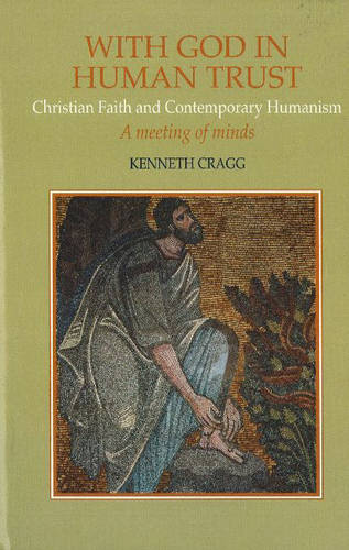 With God in Human Trust – Christian Faith and Contemporary Humanism Cragg