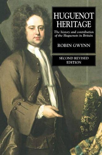 Huguenot Heritage – The History and Contribution of the Huguenots in Britain