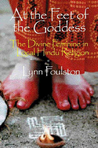 At the Feet of the Goddess – The Divine Feminine in Local Hindu Religion
