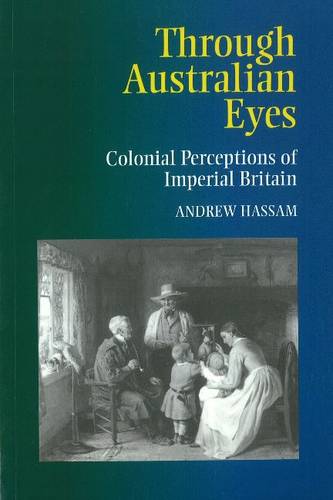 Through Australian Eyes – Colonial Perceptions of Imperial Britain Hassam