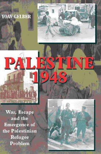 Palestine 1948 – War, Escape and the Emergence of the Palestinian Problem Gelber