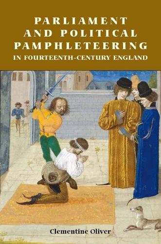 Parliament and Political Pamphleteering in Fourteenth–Century England Oliver