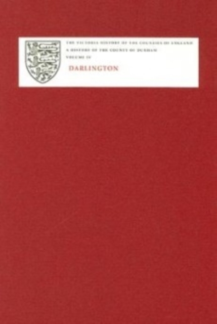 A History of the County of Durham – Volume IV: Darlington Cookson Hardback