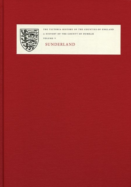 A History of the County of Durham – Volume V – Sunderland Cookson Hardback