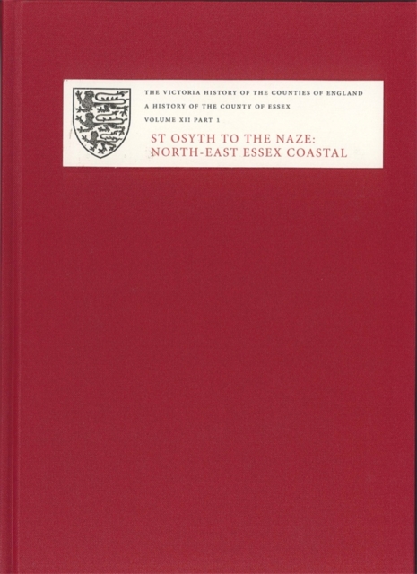 A History of the County of Essex – XII: St Osyth to the Naze: North–East Essex …