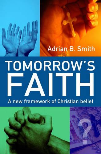 Tomorrow`s Faith – A New Framework for Christian Belief Smith Paperback