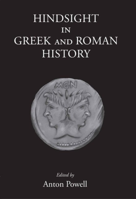 Hindsight in Greek and Roman History Powell Hardback 9781905125586