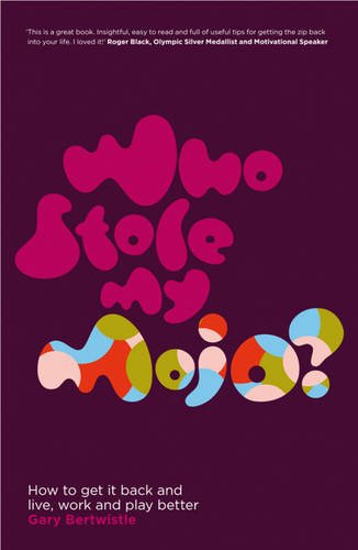 Who Stole My Mojo? – How to get it back and live, work and play better Paperback