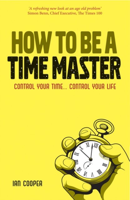 How To Be a Time Master – Control Your Time... Control Your Life Cooper Capstone