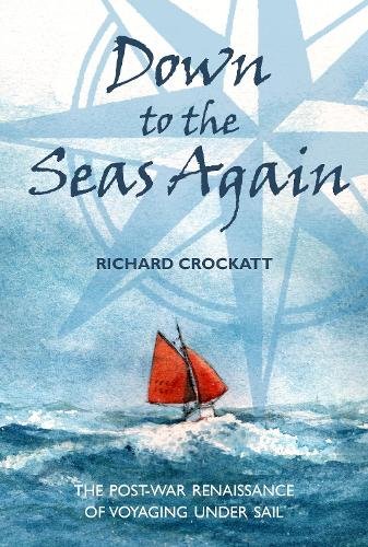 Down to the Seas Again: The post-war renaissance of voyaging under sail