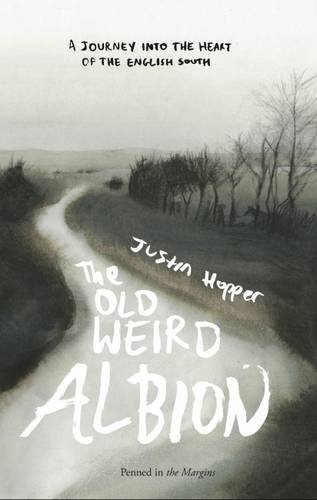 The Old Weird Albion: A Journey to the Heart of the English South