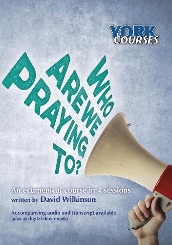 Who are we Praying to? – York Courses Wilkinson Paperback SPCK – York Courses
