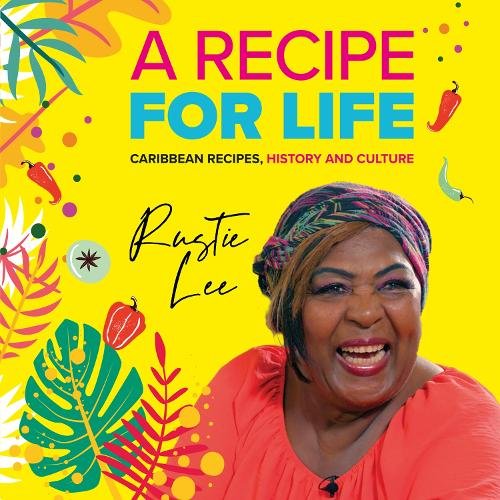 A Recipe For Life: Caribbean, The History, The Culture, The Cuisine