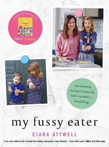 My Fussy Eater: from the UK's number 1 food blog a real mum's 100 easy everyday recipes for the whole family