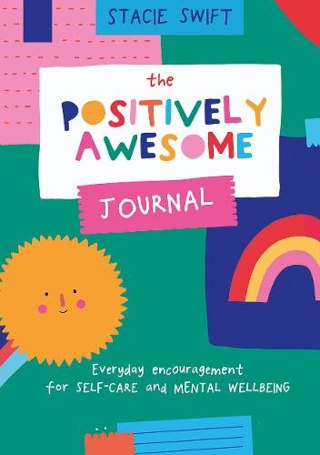The Positively Awesome Journal: Everyday Encouragement for Self-Care and Mental Well-Being