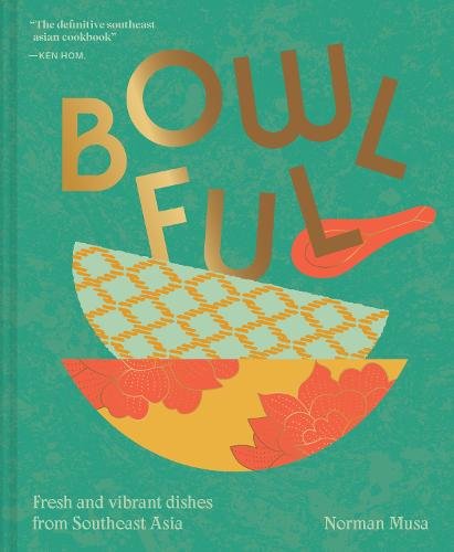 Bowlful: Fresh and Vibrant Dishes from Southeast Asia
