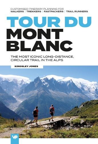 Tour du Mont Blanc: The most iconic long-distance, circular trail in the Alps with customised itinerary planning for walkers, tr