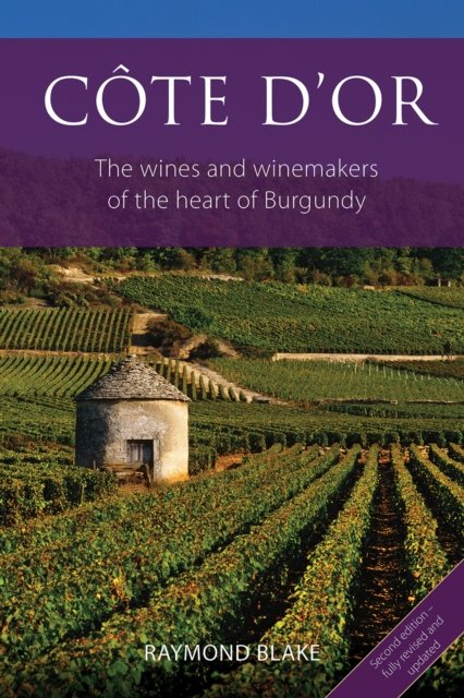 Cote d'Or: The Wines and Winemakers of the Heart of Burgundy