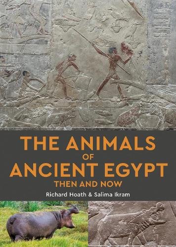 The Animals of Ancient Egypt Then and Now a book by Richard Hoath and ...